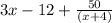 3x-12+(50)/((x+4))