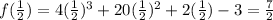 f( (1)/(2) ) = 4 ( (1)/(2) )^3+20((1)/(2))^2+2((1)/(2))-3=(7)/(2)\\\\