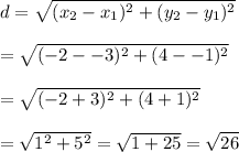 d=√((x_2-x_1)^2+(y_2-y_1)^2)\\\\=√((-2--3)^2+(4--1)^2)\\\\=√((-2+3)^2+(4+1)^2)\\\\=√(1^2+5^2)=√(1+25)=√(26)