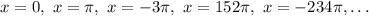 x = 0,\ x = \pi,\ x = -3\pi,\ x = 152\pi,\ x = -234\pi,\ldots