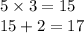 5 * 3 = 15 \\ 15 + 2 = 17