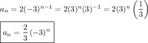 a_n=2(-3)^(n-1)=2(3)^n(3)^(-1)=2(3)^n\left((1)/(3)\right)\\\\\boxed{a_n=(2)/(3)\left(-3)^n}