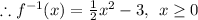 \therefore f^(-1)(x)=(1)/(2)x^2-3,\:\:x\ge0