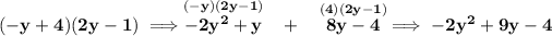 \bf (-y+4)(2y-1)\implies \stackrel{(-y)(2y-1)}{-2y^2+y}~~+~~\stackrel{(4)(2y-1)}{8y-4}\implies -2y^2+9y-4