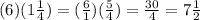 (6)(1 (1)/(4) )= ((6)/(1) )( (5)/(4) )= (30)/(4) =7 (1)/(2)