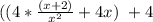 ((4* ((x+2))/(x^2) +4x) \ +4