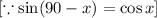 [\because \sin (90-x)=\cos x]