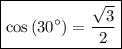 \boxed{\cos{(30^\circ)=(√(3))/(2)}}