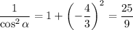 \frac1{\cos^2\alpha}=1+\left(-\frac43\right)^2=\frac{25}9