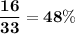 \bold{(16)/(33) = 48\%}
