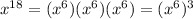 x^(18)=(x^(6))(x^(6))(x^(6))=(x^(6))^(3)