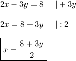 2x-3y=8\ \ \ \ |+3y\\\\2x=8+3y\ \ \ \ |:2\\\\\boxed{x=(8+3y)/(2)}