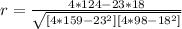 r = \frac{4*124 - 23*18}{ \sqrt{[4*159 - 23^(2) ][4*98 - 18^(2)] } }