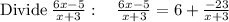 \mathrm{Divide}\:(6x-5)/(x+3):\quad (6x-5)/(x+3)=6+(-23)/(x+3)