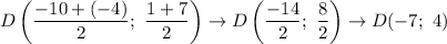 D\left((-10+(-4))/(2);\ (1+7)/(2)\right)\to D\left((-14)/(2);\ (8)/(2)\right)\to D(-7;\ 4)