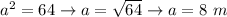 a^2=64\to a=√(64)\to a=8\ m