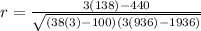 r=(3(138)-440)/(√((38(3)-100)(3(936)-1936)))