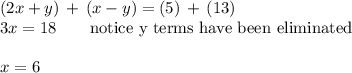 (2x+y)\,+\,(x-y)=(5)\,+\,(13)\\3x=18\qquad\text{notice y terms have been eliminated}\\\\x=6