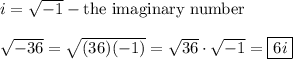 i=√(-1)-\text{the imaginary number}\\\\√(-36)=√((36)(-1))=√(36)\cdot√(-1)=\boxed{6i}