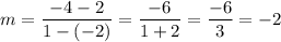 m=(-4-2)/(1-(-2))=(-6)/(1+2)=(-6)/(3)=-2