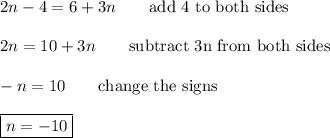 2n-4=6+3n\qquad\text{add 4 to both sides}\\\\2n=10+3n\qquad\text{subtract 3n from both sides}\\\\-n=10\qquad\text{change the signs}\\\\\boxed{n=-10}