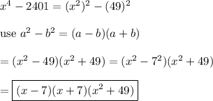 x^4-2401=(x^2)^2-(49)^2\\\\\text{use}\ a^2-b^2=(a-b)(a+b)\\\\=(x^2-49)(x^2+49)=(x^2-7^2)(x^2+49)\\\\=\boxed{(x-7)(x+7)(x^2+49)}