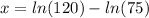 x=ln(120)-ln(75)