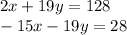 2x + 19y = 128 \\ - 15 x - 19y = 28