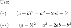 \text{Use:}\\\\(*)\qquad(a+b)^2=a^2+2ab+b^2\\\\(**)\qquad(a-b)^2=a^2-2ab+b^2