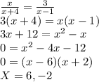 (x)/(x + 4)=(3)/(x - 1) \\3(x+4) = x(x-1)\\3x+12 =x^2-x\\0=x^2-4x-12\\0=(x-6)(x+2)\\X= 6, -2