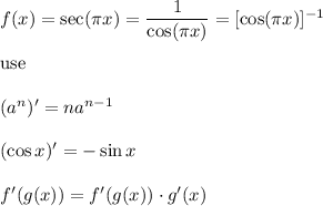 f(x)=\sec(\pi x)=(1)/(\cos(\pi x))=[\cos(\pi x)]^(-1)\\\\\text{use}\\\\(a^n)'=na^(n-1)\\\\(\cos x)'=-\sin x\\\\f'(g(x))=f'(g(x))\cdot g'(x)