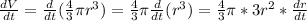 (dV)/(dt)=(d)/(dt) ((4)/(3) \pi r^3)=(4)/(3) \pi(d)/(dt)(r^3)=(4)/(3) \pi*3r^2*(dr)/(dt)