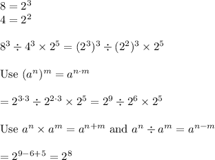 8=2^3\\4=2^2\\\\8^3/4^3*2^5=(2^3)^3/(2^2)^3*2^5\\\\\text{Use}\ (a^n)^m=a^(n\cdot m)\\\\=2^(3\cdot3)/2^(2\cdot3)*2^5=2^9/2^6*2^5\\\\\text{Use}\ a^n* a^m=a^(n+m)\ \text{and}\ a^n/ a^m=a^(n-m)\\\\=2^(9-6+5)=2^8