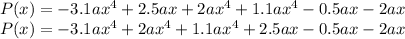 P (x) = -3.1ax ^ 4 + 2.5ax + 2ax ^ 4 + 1.1ax ^ 4-0.5ax-2ax\\P (x) = -3.1ax ^ 4 + 2ax ^ 4 + 1.1ax ^ 4 + 2.5ax - 0.5ax -2ax