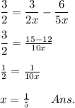 (3)/(2) = (3)/(2x) - (6)/(5x) \\ \\ (3)/(2) = \frac{15 - 12}{10 {x}^{} } \\ \\ (1)/(2) = (1)/(10x) \\ \\ x = (1)/(5) \: \: \: \: \: \: \: \: Ans.