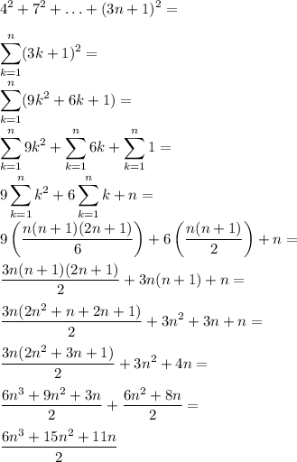 \displaystyle\\4^2+7^2+\ldots+(3n+1)^2=\\\\\sum_(k=1)^n(3k+1)^2=\\\\\sum_(k=1)^n(9k^2+6k+1)=\\\\\sum_(k=1)^n9k^2+\sum_(k=1)^n 6k+\sum_(k=1)^n1=\\\\9\sum_(k=1)^nk^2+6\sum_(k=1)^n k+n=\\\\9\left((n(n+1)(2n+1))/(6)\right)+6\left((n(n+1))/(2)\right)+n=\\\\(3n(n+1)(2n+1))/(2)+3n(n+1)+n=\\\\(3n(2n^2+n+2n+1))/(2)+3n^2+3n+n=\\\\(3n(2n^2+3n+1))/(2)+3n^2+4n=\\\\(6n^3+9n^2+3n)/(2)+(6n^2+8n)/(2)=\\\\(6n^3+15n^2+11n)/(2)