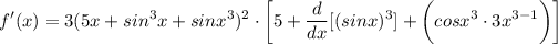 \displaystyle f'(x) = 3(5x + sin^3x + sinx^3)^2 \cdot \bigg[ 5 + (d)/(dx)[(sinx)^3] + \bigg( cosx^3 \cdot 3x^(3 - 1) \bigg) \bigg]