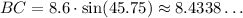 BC = 8.6 \cdot \sin(45.75) \approx 8.4338\ldots