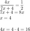 (4x)/(7x+4)=(1)/(2)\\ 7x+4=8x\\ x=4\\\\ 4x=4\cdot4=16