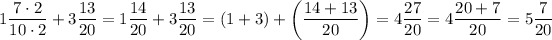 1(7\cdot2)/(10\cdot2)+3(13)/(20)=1(14)/(20)+3(13)/(20)=(1+3)+\left((14+13)/(20)\right)=4(27)/(20)=4(20+7)/(20)=5(7)/(20)