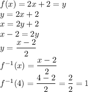 f(x)=2x+2=y\\ y=2x+2\\ x=2y+2\\ x-2=2y\\ y= (x-2)/(2) \\ f^(-1)(x)= (x-2)/(2) \\ f^(-1)(4)= (4-2)/(2)= (2)/(2)=1 \\