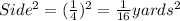 Side^2 = ((1)/(4))^2 = (1)/(16) yards^2