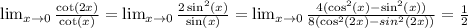 \lim_(x\rightarrow0) (\cot(2x))/(\cot(x))=\lim_(x\rightarrow0) (2\sin^2(x))/(\sin(x))=\lim_(x\rightarrow0) (4(\cos^2(x)-\sin^2(x)))/(8(\cos^2(2x)-sin^2(2x))) = (1)/(2)