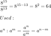 (8^(15))/(8^(13))=8^(15-13)=8^2=64\\\\Used:\\\\a^n:a^m=(a^n)/(a^m)=a^(n-m)