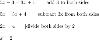 5x-3=3x+1\qquad|\text{add 3 to both sides}\\\\5x=3x+4\qquad|\text{subtract 3x from both sides}\\\\2x=4\qquad|\text{divide both sides by 2}\\\\x=2