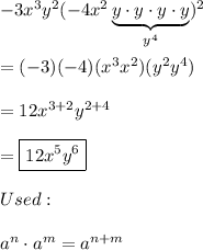 -3x^3y^2(-4x^2 \underbrace{y\cdot y\cdot y\cdot y}_(y^4))^2\\\\=(-3)(-4)(x^3x^2)(y^2y^4)\\\\=12x^(3+2)y^(2+4)\\\\=\boxed{12x^5y^6}\\\\Used:\\\\a^n\cdot a^m=a^(n+m)