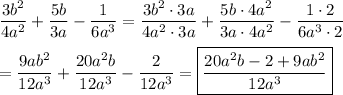 (3b^2)/(4a^2)+(5b)/(3a)-(1)/(6a^3)=(3b^2\cdot3a)/(4a^2\cdot3a)+(5b\cdot4a^2)/(3a\cdot4a^2)-(1\cdot2)/(6a^3\cdot2)\\\\=(9ab^2)/(12a^3)+(20a^2b)/(12a^3)-(2)/(12a^3)=\boxed{(20a^2b-2+9ab^2)/(12a^3)}