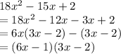 18 {x}^(2) - 15x + 2 \\ = 18 {x}^(2) - 12x - 3x + 2 \\ = 6x(3x - 2) - (3x - 2) \\ = (6x - 1)(3x - 2)