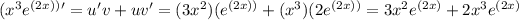 (x^3e^((2x)))' = u'v + uv' = (3x^2)(e^((2x))) + (x^3)(2e^((2x))) = 3x^2e^((2x)) + 2x^3e^((2x))