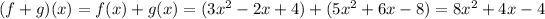 (f+g)(x) = f(x) + g(x) = (3x^2-2x+4)+(5x^2+6x-8) = 8x^2+4x-4